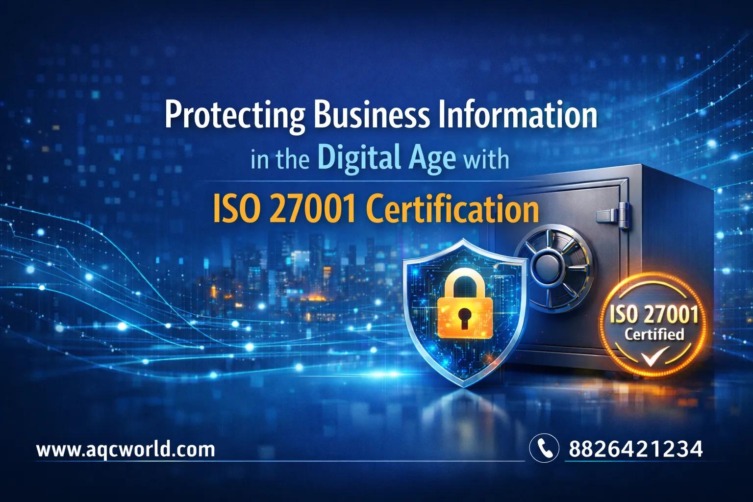 Protecting Business Information in the Digital Age with ISO 27001 Certification